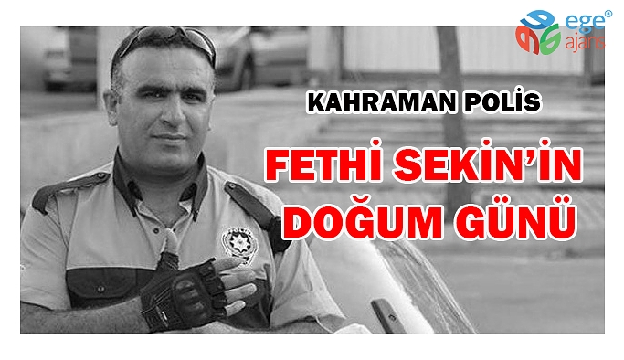Kahraman polis Fethi Sekin'in doğum günü
