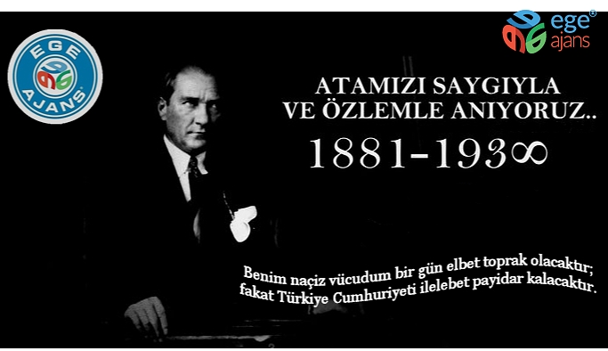 Ulu Önderimiz Atatürk'ü sevgi ve saygıyla anıyoruz