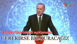 Erdoğan: Gerekirse biz kuracağız