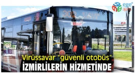Virüssavar “güvenli otobüs” İzmirlilerin hizmetinde