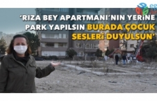 "RIZA BEY APARTMANININ YERİNE ÇOCUK PARKI YAPILSIN"