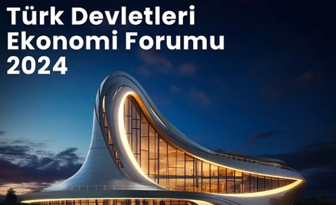 Azerbaycan "Türk Devletleri Ekonomik Forumu 2024"ün Ev Sahipliğini Yapacak